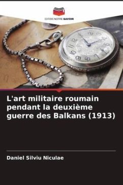 L'art militaire roumain pendant la deuxième guerre des Balkans (1913) - Niculae, Daniel Silviu