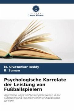 Psychologische Korrelate der Leistung von Fußballspielern - Reddy, M. Sivasankar;Suman, B.
