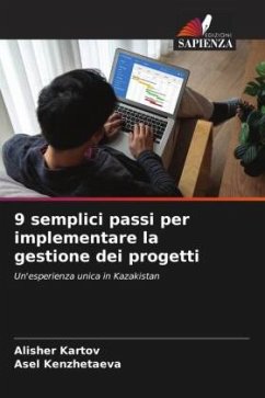 9 semplici passi per implementare la gestione dei progetti - Kartov, Alisher;Kenzhetaeva, Asel