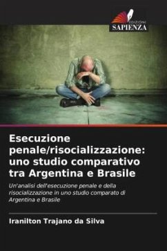 Esecuzione penale/risocializzazione: uno studio comparativo tra Argentina e Brasile - Trajano da Silva, Iranilton