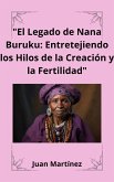 &quote;El Legado de Nana Buruku: Entretejiendo los Hilos de la Creación y la Fertilidad&quote; (eBook, ePUB)