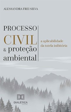 Processo civil e proteção ambiental (eBook, ePUB) - Silva, Alessandra Frei
