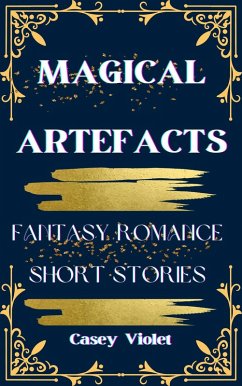 Magical Artefacts: Fantasy Romance Short Stories (Magical Romance: The Artefacts Series) (eBook, ePUB) - Violet, Casey