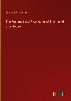 The Romance and Prophecies of Thomas of Erceldoune - Murray, James A. H.