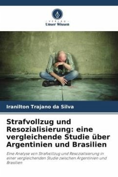 Strafvollzug und Resozialisierung: eine vergleichende Studie über Argentinien und Brasilien - Trajano da Silva, Iranilton