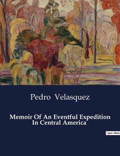 Memoir Of An Eventful Expedition In Central America - Velasquez, Pedro