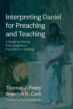 Interpreting Daniel for Preaching and Teaching - Finley, Thomas J.; Cash, Brandon R.