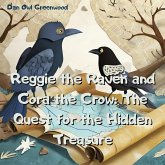 Reggie the Raven and Cora the Crow: The Quest for the Hidden Treasure (Reggie the Raven and Cora the Crow: Woodland Chronicles) (eBook, ePUB) Reggie the Raven and Cora the Crow: The Quest for the Hidden Treasure (Reggie the Raven and Cora the Crow: Woodland Chronicles) (eBook, ePUB)