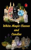 White Magic Classes and Candles (eBook, ePUB) White Magic Classes and Candles (eBook, ePUB)