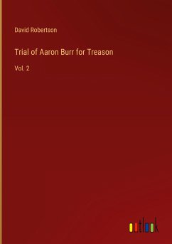 Trial of Aaron Burr for Treason - Robertson, David