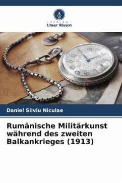 Rumänische Militärkunst während des zweiten Balkankrieges (1913) - Niculae, Daniel Silviu