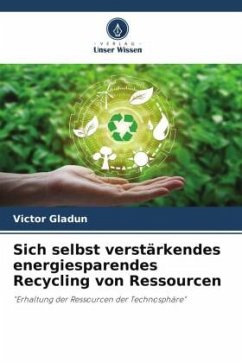 Sich selbst verstärkendes energiesparendes Recycling von Ressourcen - Gladun, Victor