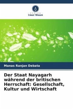 Der Staat Nayagarh während der britischen Herrschaft: Gesellschaft, Kultur und Wirtschaft - Debata, Manas Ranjan