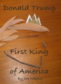 Donald Trump, First King of America (eBook, ePUB) - Wagner, Jim