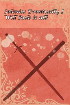 Cover Selenia: Eventually I Will Rule it All! (eBook, ePUB)