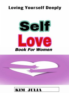 Self Love Book for Women : Loving Yourself Deeply (eBook, ePUB) - Julia, Kim