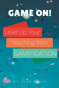 Game On! Level Up Your Teaching with Gamification - Riggs, John