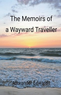 The Memoirs of a Wayward Traveller - Edwards, Alexander; Little, Adrian