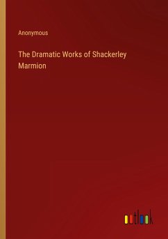 The Dramatic Works of Shackerley Marmion - Anonymous