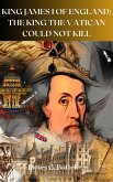 King James I of England: The King The Vatican Could Not Kill (eBook, ePUB)