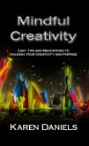 Mindful Creativity: Easy Tips and Meditations to Unleash Your Creativity and Purpose (eBook, ePUB)