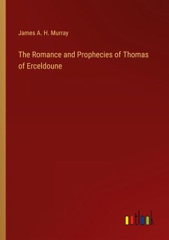 The Romance and Prophecies of Thomas of Erceldoune - Murray, James A. H.