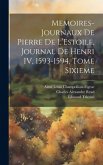 Memoires-Journaux de Pierre de L'Estoile, Journal de Henri IV, 1593-1594, Tome Sixieme