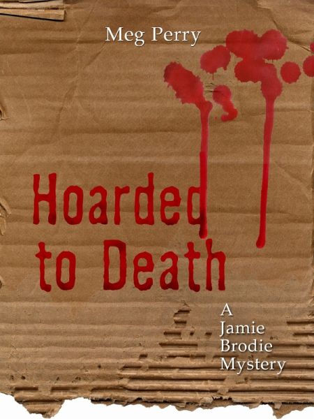 Hoarded to Death: A Jamie Brodie Mystery (The Jamie Brodie Mysteries, #2) (eBook, ePUB) Hoarded to Death: A Jamie Brodie Mystery (The Jamie Brodie Mysteries, #2) (eBook, ePUB)