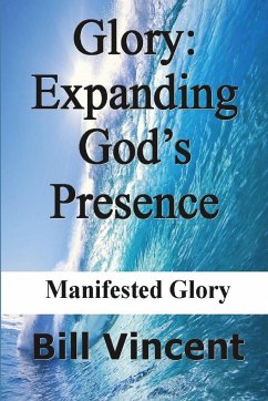 Glory Expanding God's Presence - Vincent, Bill