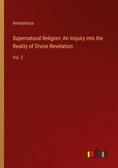Supernatural Religion: An Inquiry into the Reality of Divine Revelation