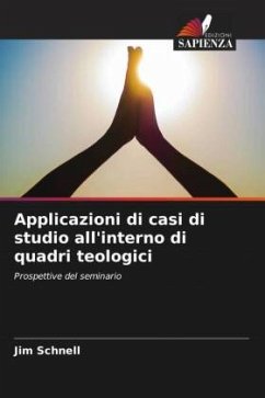 Applicazioni di casi di studio all'interno di quadri teologici - Schnell, Jim