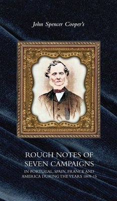 ROUGH NOTES OF SEVEN CAMPAIGNS IN PORTUGAL, SPAIN, FRANCE AND AMERICA DURING THE YEARS 1809-15 - Cooper, John Spencer