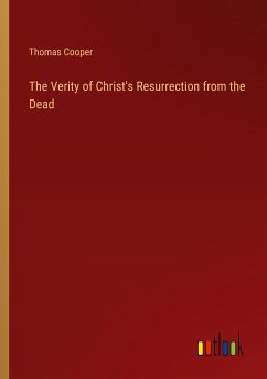 The Verity of Christ's Resurrection from the Dead - Cooper, Thomas