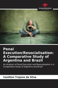 Penal Execution/Resocialisation: A Comparative Study of Argentina and Brazil - Trajano da Silva, Iranilton