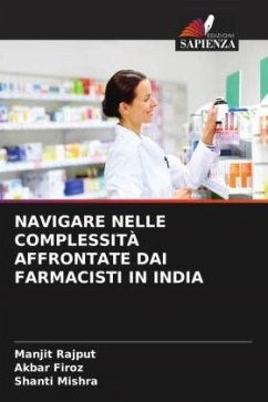 NAVIGARE NELLE COMPLESSITÀ AFFRONTATE DAI FARMACISTI IN INDIA - Rajput, Manjit;Firoz, Akbar;Mishra, Shanti