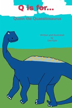 Q is for... Quinn the Quaesitosaurus (My Dinosaur Alphabet, #17) (eBook, ePUB) - Kyte, Dee