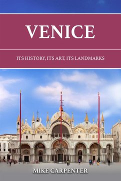 Venice: Its History, Its Art, Its Landmarks (The Cultured Traveler) (eBook, ePUB) - Carpenter, Mike