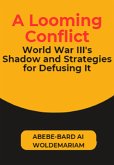 A Looming Conflict: World War III's Shadow and Strategies for Defusing It (1A, #1) (eBook, ePUB)