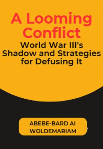 A Looming Conflict: World War III's Shadow and Strategies for Defusing It (1A, #1) (eBook, ePUB) A Looming Conflict: World War III's Shadow and Strategies for Defusing It (1A, #1) (eBook, ePUB)