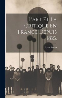 L'art Et La Critique En France Depuis 1822 - Petroz, Pierre