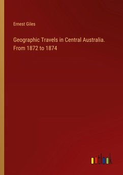 Geographic Travels in Central Australia. From 1872 to 1874