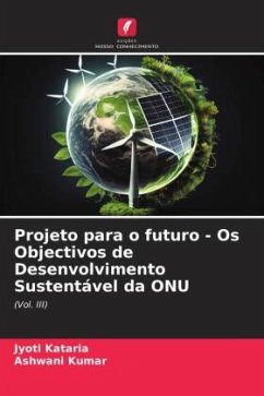 Projeto para o futuro - Os Objectivos de Desenvolvimento Sustentável da ONU - Kataria, Jyoti;Kumar, Ashwani