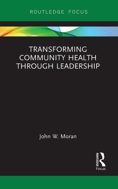 Transforming Community Health Through Leadership - Moran, John W