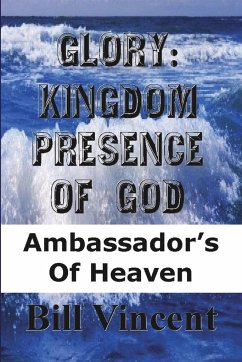 Glory Kingdom Presence of God - Vincent, Bill