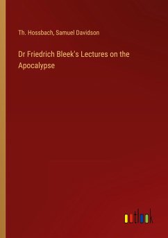 Dr Friedrich Bleek's Lectures on the Apocalypse - Hossbach, Th.; Davidson, Samuel