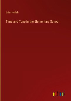 Time and Tune in the Elementary School - Hullah, John