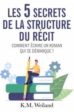 Les 5 secrets de la structure du récit - Weiland, K. M.