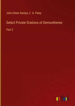 Select Private Orations of Demosthenes - Sandys, John Edwin; Paley, F. A.