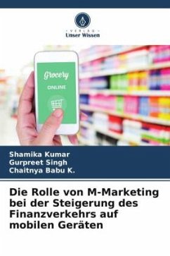 Die Rolle von M-Marketing bei der Steigerung des Finanzverkehrs auf mobilen Geräten - Kumar, Shamika;Singh, Gurpreet;Babu K., Chaitnya