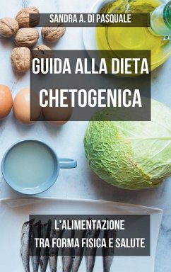 Guida alla Dieta Chetogenica - Pasquale, Sandra A Di